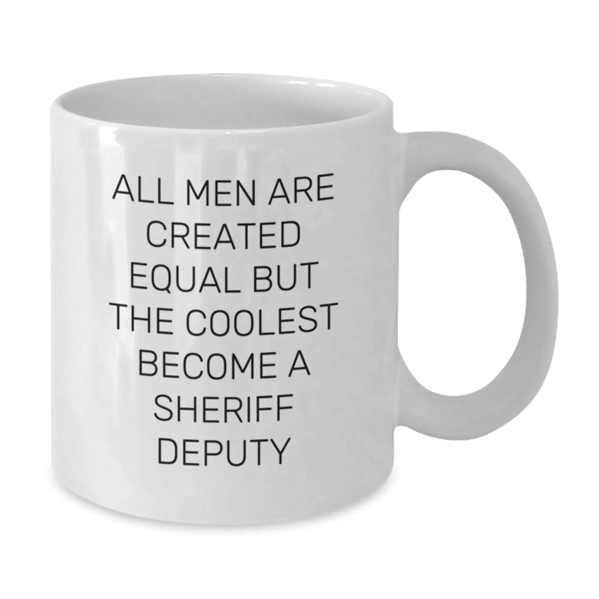 Funny Sheriff Deputy Gifts for Men, White Coffee Mug for Graduation Unique Gifts from Friends to Family - 'All Men Are Created Equal But The Coolest Become A Sheriff Deputy' - Additional
