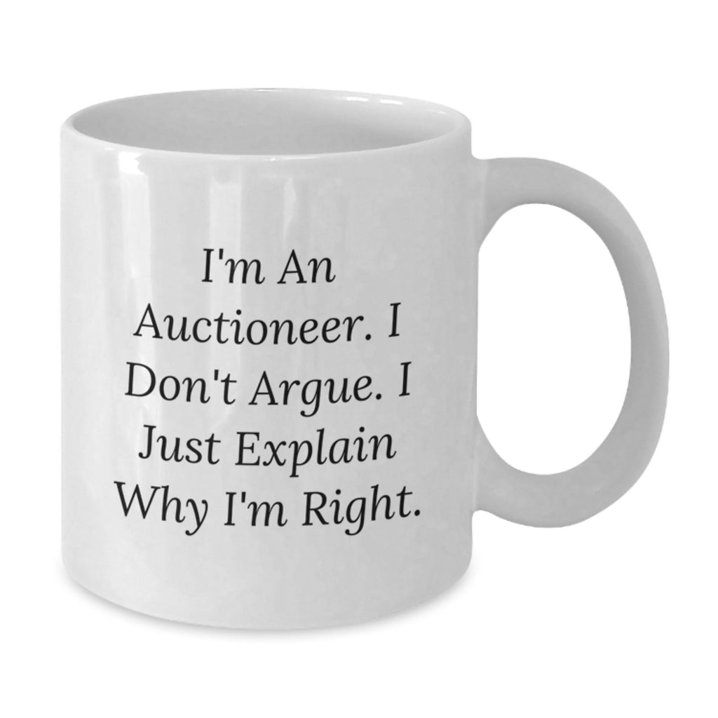 Auctioneer Gift for Him - A Witty Keepsake Mug I Don't Argue, I Just - Additional