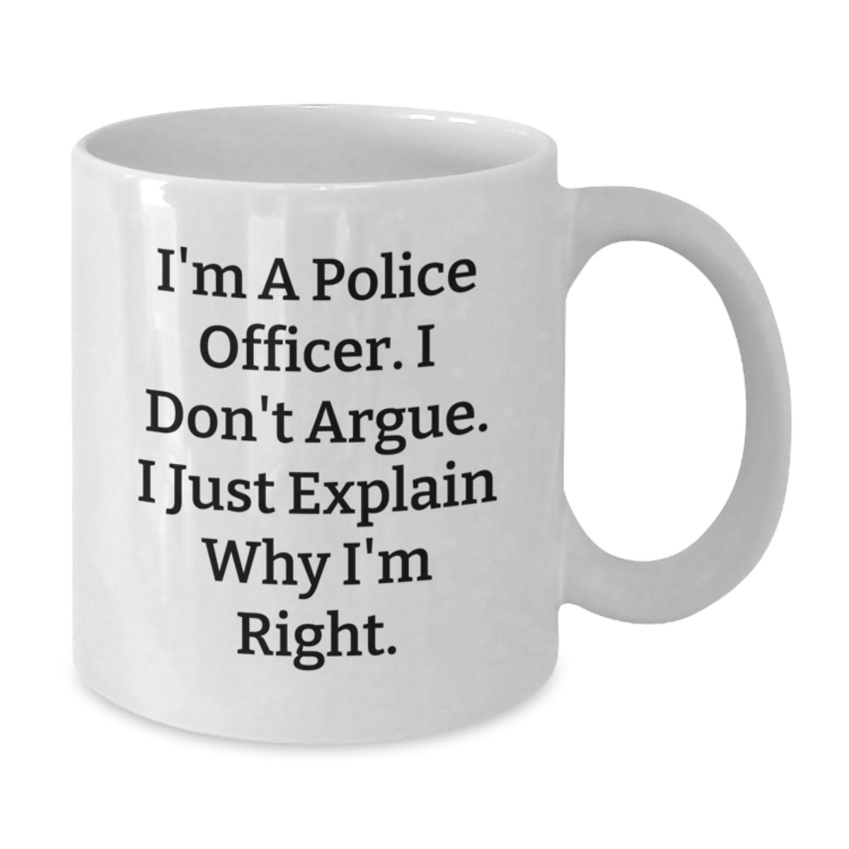 Police Officer Gift For Him - Assertive Quote Keepsake White Coffee Mug - Additional