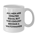 Funny Watchmaker Gifts from Men, Unique Graduation Gifts for Watchmaker Friends, White Coffee Mug Quote - All Men Are Created Equal But The Coolest Become A Watchmaker - Additional