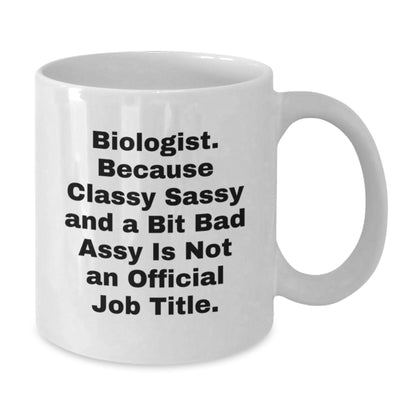 Funny Biologist Gifts for Him or Her, White Coffee Mugs with 'Biologist. Because Classy Sassy And A Bit Fearlessy Is Not An Official Job Title.' Quote, Christmas Unique Gifts from Friends or Family - Additional