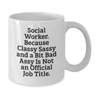 Funny Social Worker Gifts from Men to Women Valentine's Unique White Coffee Mugs with Quote - 'Social Worker. Because Classy Sassy And A Bit Fearlessy Is Not An Official Job Title.' - Additional