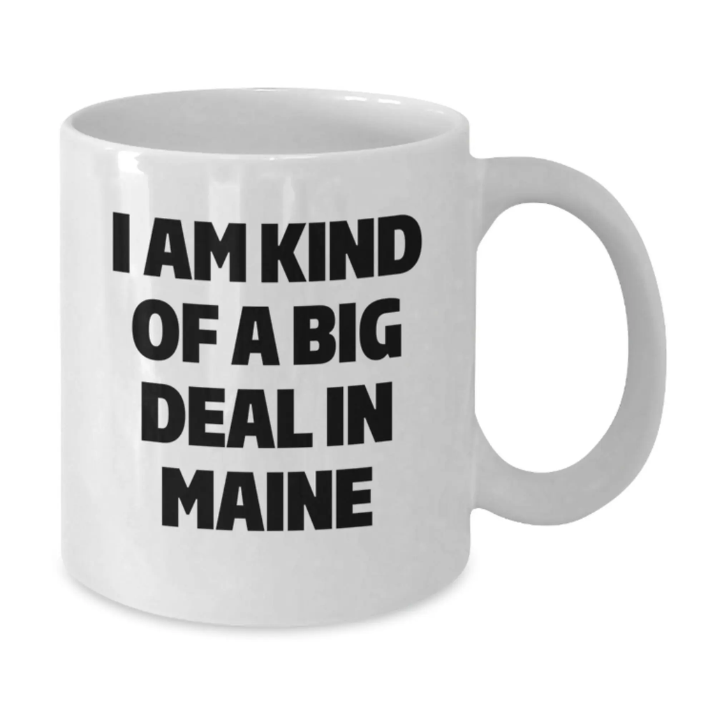 Funny Maine Mugs Gifts For Men Women From Maine Friends - I Am Kind Of A Prime Selection In Maine Graduation - Additional