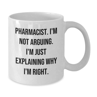 Funny Pharmacist Gifts for Men, White Coffee Mug, Christmas Unique, 'I'm Not Arguing. I'm Just Explaining Why I'm Right.' Quotes, Gifts from Friends, Coworkers, Family - Additional