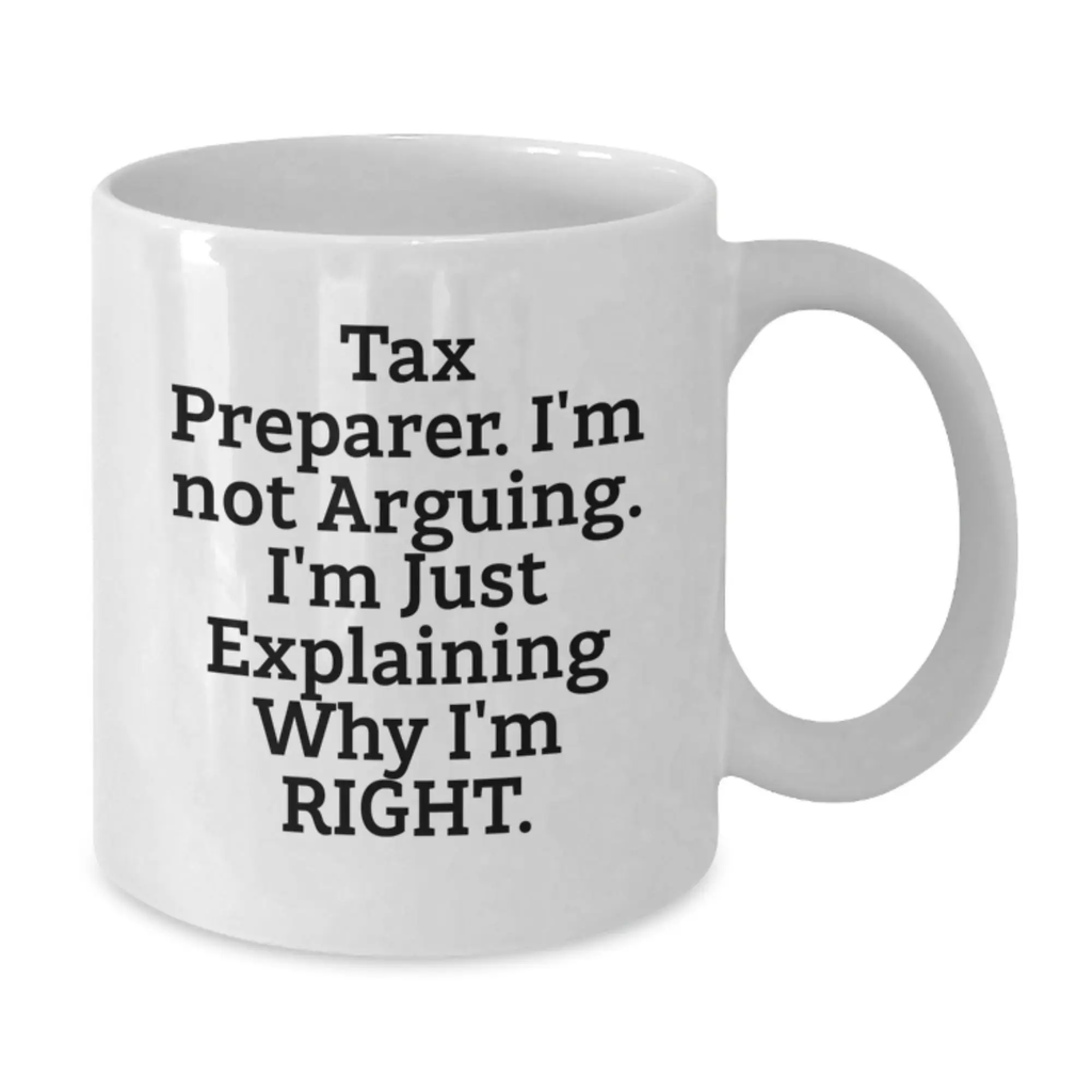 Funny Tax Preparer White Coffee Mug Gifts for Men from Family and Friends on Graduation Day - I'm Not Arguing. I'm Just Explaining Why I'm Right. - Additional