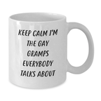 Funny Gramps Gifts for Graduation - White Coffee Mug, Keep Calm I'm The Gay Gramps Everybody Talks About, Gifts from Family - Additional