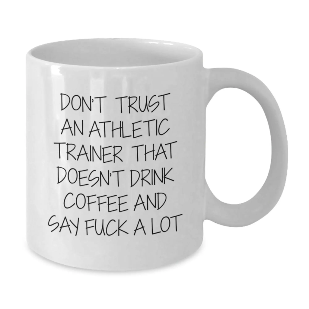 Funny Inspirational Gifts for Athletic Trainers from Friends and Family, White Coffee Mug, Don't Trust an Athletic Trainer That Doesn't Drink Coffee and Say F--k a Lot - Additional