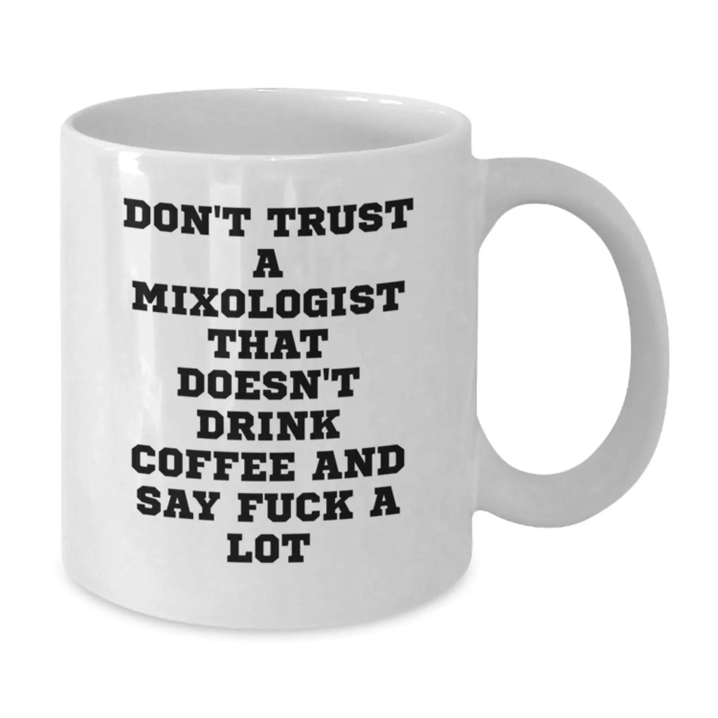 Funny Mixologist Gifts for Men from Friends, White Coffee Mug, Don't Trust A Mixologist That Doesn't Drink Coffee And Say F--k A Lot, Christmas Unique Presents