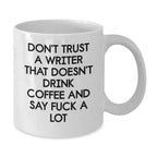 Funny Quote Gifts from Writers to Writers - 'Don't Trust A Writer That Doesn't Drink Coffee And Say F--k A Lot' White Coffee Mug for Christmas Unique Gifts
