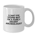 Funny Archeologist Gifts from Friends - I'm A Fairly Decent Archeologist White Coffee Mug for Graduation - Additional