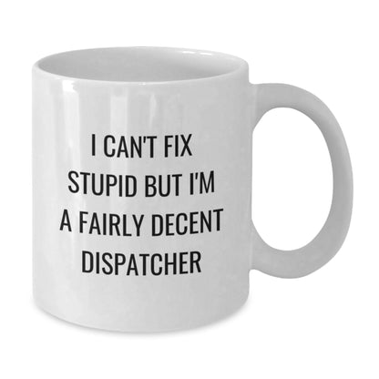 Funny Dispatcher Gifts from Friends - Unique White Coffee Mug for Dispatcher - 'I Can't Fix Stupid' - Additional
