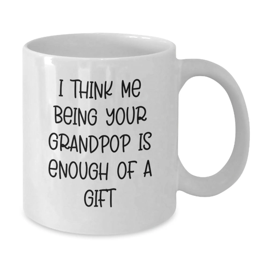 Grandpop Coffee Mug Gift for Him - I Think Me Being Your Grandpop Is - Additional