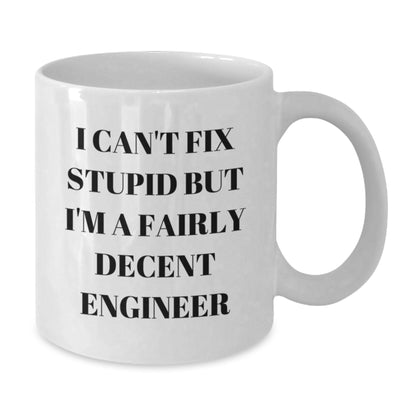 Gifts from Friends for Engineer Men Funny White Coffee Mugs - Christmas Unique White Ceramic Mug with I Can't Fix Stupid But I'm A Fairly Decent Engineer Quote - Additional