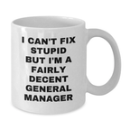 General Manager Gifts from Men, Funny White Coffee Mugs for Christmas Unique Presents, Perfect for General Manager Quotes, I Can't Fix Stupid But I'm A Fairly Decent General Manager Mug
