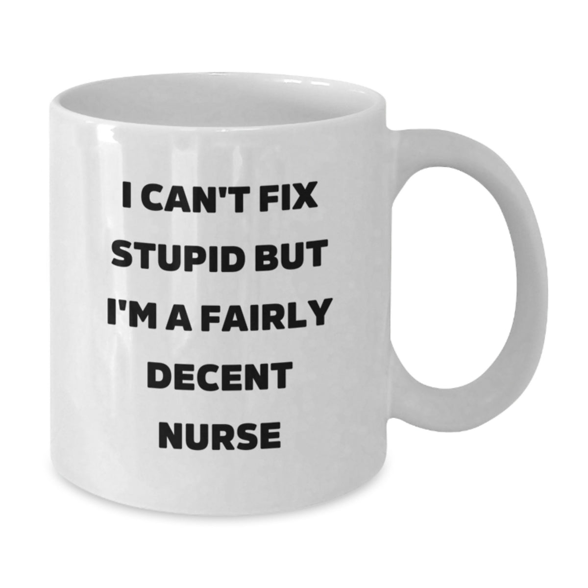 Nurse Gift for Him - I Can't Fix Stupid But I'm A Fairly Decent Nurse - Additional