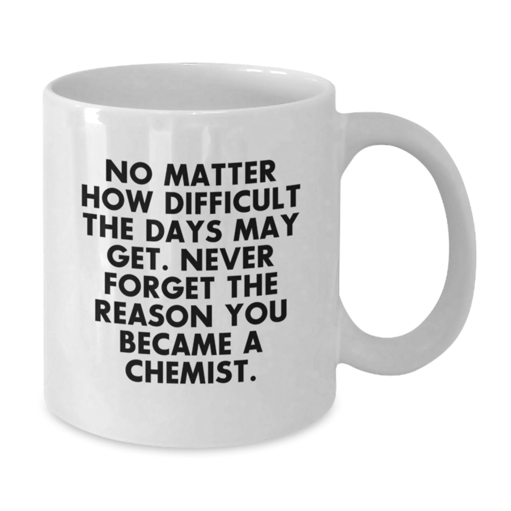Funny Chemist Gifts from Men to Women, Unique Valentine's White Coffee Mug for Chemist Lovers, Never Forget the Reason You Became a Chemist