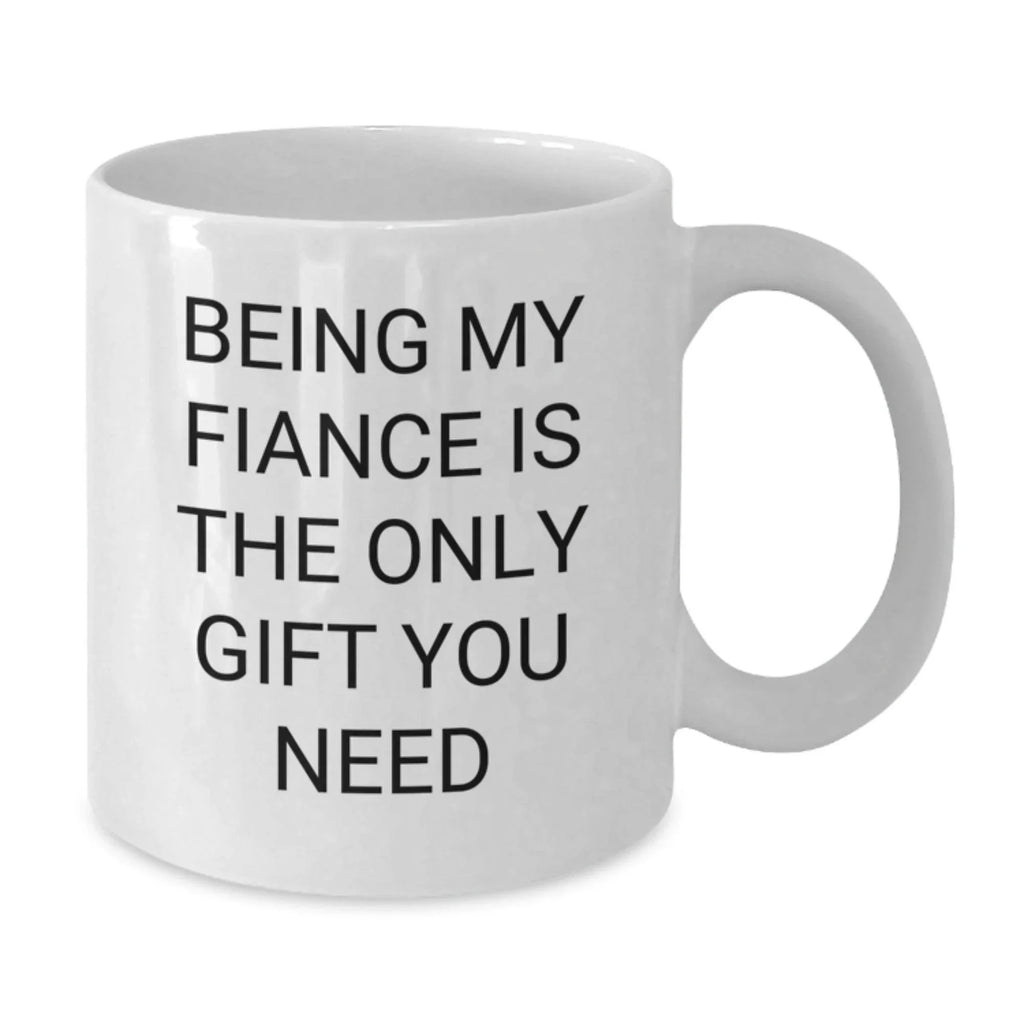Funny Fiance Gifts from Men to Women - Being My Fiance Is The Only Gift You Need, White Coffee Mug for Christmas