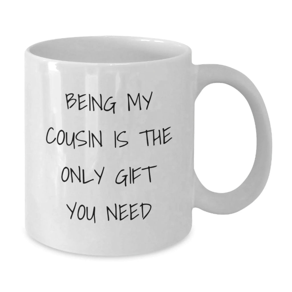 Cousin Gifts from Family, Being My Cousin Is The Only Gift You Need White Coffee Mug, Christmas Unique Gifts