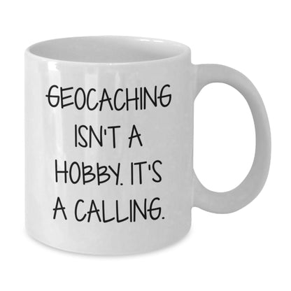 Geocaching Gifts for Men - Funny White Coffee Mug, Inspirational Quote 'Geocaching Isn't A Hobby. It's A Calling.' - Unique Christmas Unique Gifts from Friends - Additional