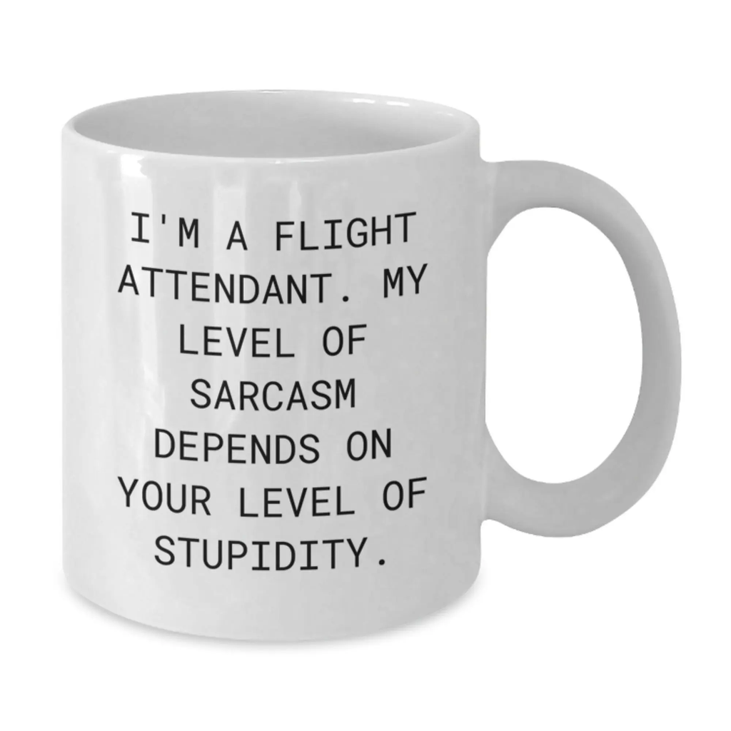 Funny Flight Attendant Gifts for Friends Birthday Unique White Coffee Mug I'm A Flight Attendant My Level Of Sarcasm Depends On Your Level Of Stupidity - Additional