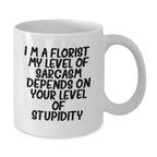Funny Gifts from Florist Friends for Men, Women, and Coworkers - I'm A Florist Sarcasm White Coffee Mug