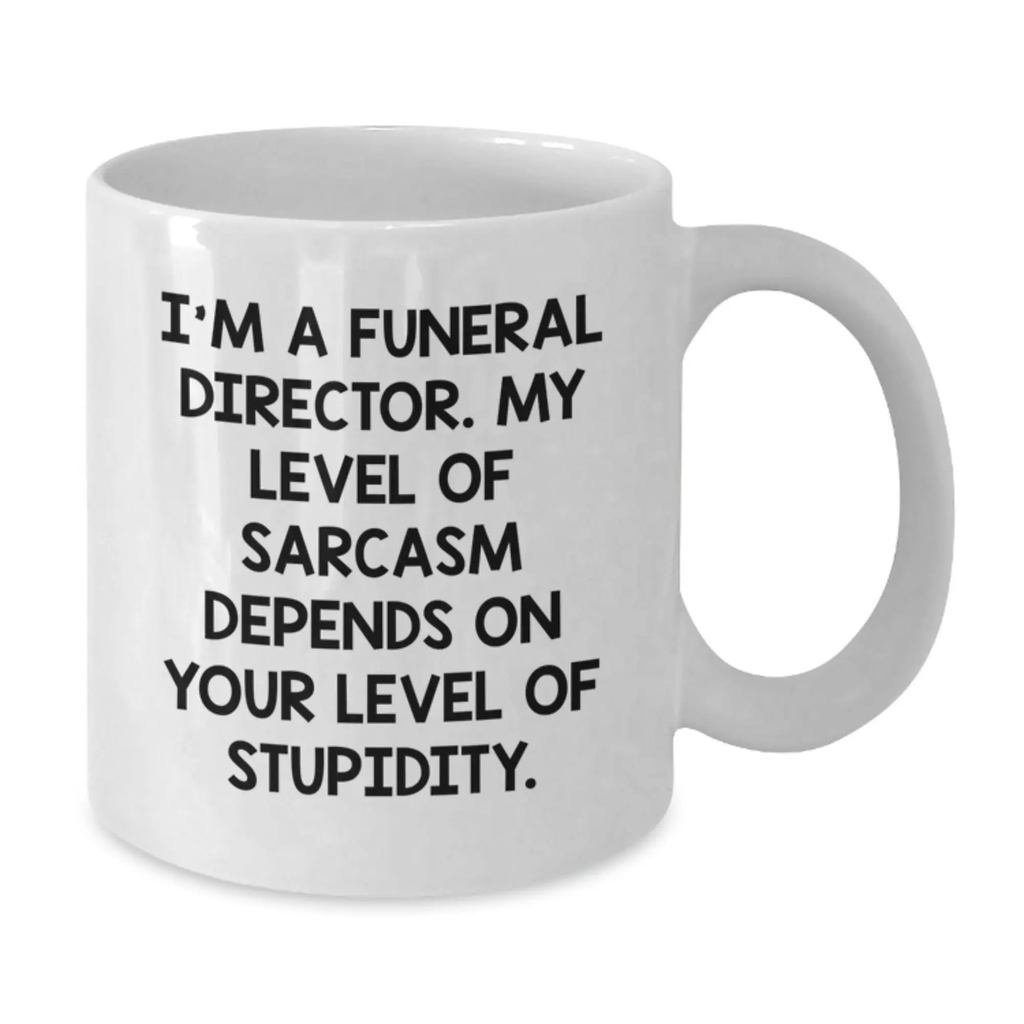 Funny Gifts for Funeral Directors, White Coffee Mug, 'I'm A Funeral Director. My Level Of Sarcasm Depends On Your Level Of Stupidity.' Graduation Unique Gifts for Men Women Friends Family - Additional