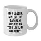 Funny Logger White Coffee Mug Gifts from Men to Women on Valentine's - Sarcasm Level Depends on Your Stupidity, Logger Enthusiast Mug - Additional