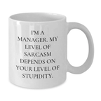 Funny Manager Gifts for Men - White Coffee Mug with 'I'm A Manager, My Level Of Sarcasm Depends On Your Level Of Stupidity' Quote, Graduation Unique Gifts from Friends and Family - Additional