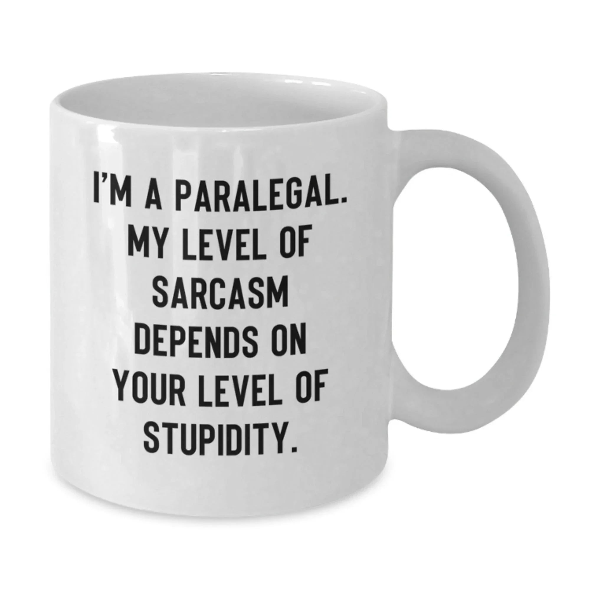 Funny Paralegal Gifts from Friends - White Coffee Mug - I'm A Paralegal My Level Of Sarcasm Depends On Your Level Of Stupidity - Paralegal White Coffee Mugs for Christmas Unique Gifts