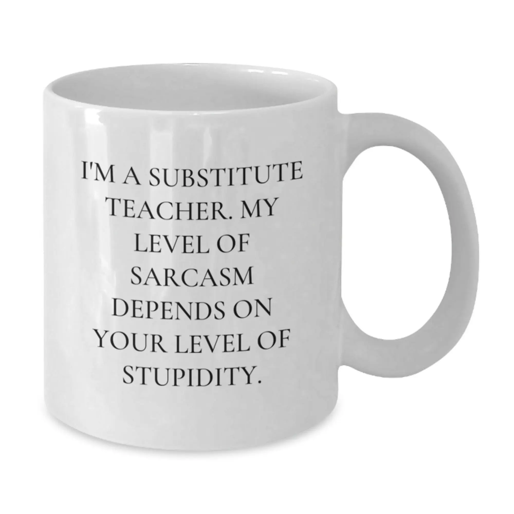 Funny Substitute Teacher Gifts from Friends, White Coffee Mugs for Men, Women, Family - 'I'm A Substitute Teacher...' - Additional