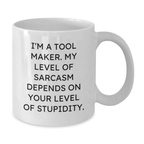 Funny Tool Maker Mug Gifts for Men - White Coffee Mug - I'm a Tool Maker, My Level of Sarcasm - Graduation Unique Gifts from Friends to Tool Maker - Additional