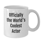 Funny Actor Gifts from Friends Christmas Unique Mug 'Officially The World's Coolest Actor' White Coffee Mug for Men