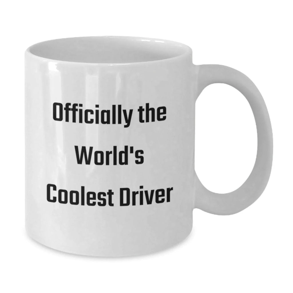 Funny Driver Gifts for Him, Officially The World's Coolest Driver White Coffee Mug, 11oz or 15oz, Gifts from Friends, Unique Graduation Unique Gifts