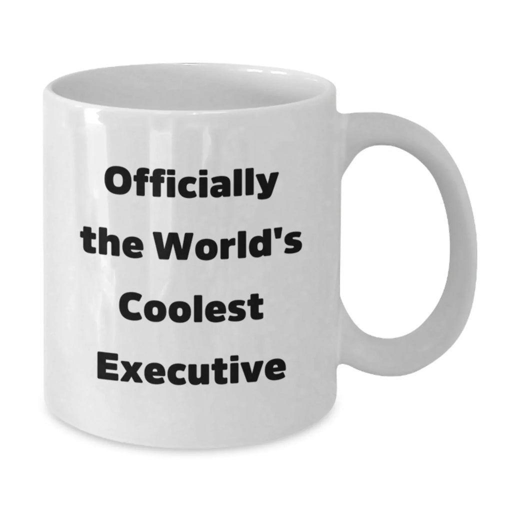 Executive White Coffee Mug - Funny Quote Gifts for Men, Women, Friends, Coworkers, Family - Christmas Unique Gifts from Men, Women, Friends, Coworkers