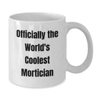 Funny Gifts from Men to Mortician, White Coffee Mug, Christmas Unique Gifts, Officially The World's Coolest Mortician Quote