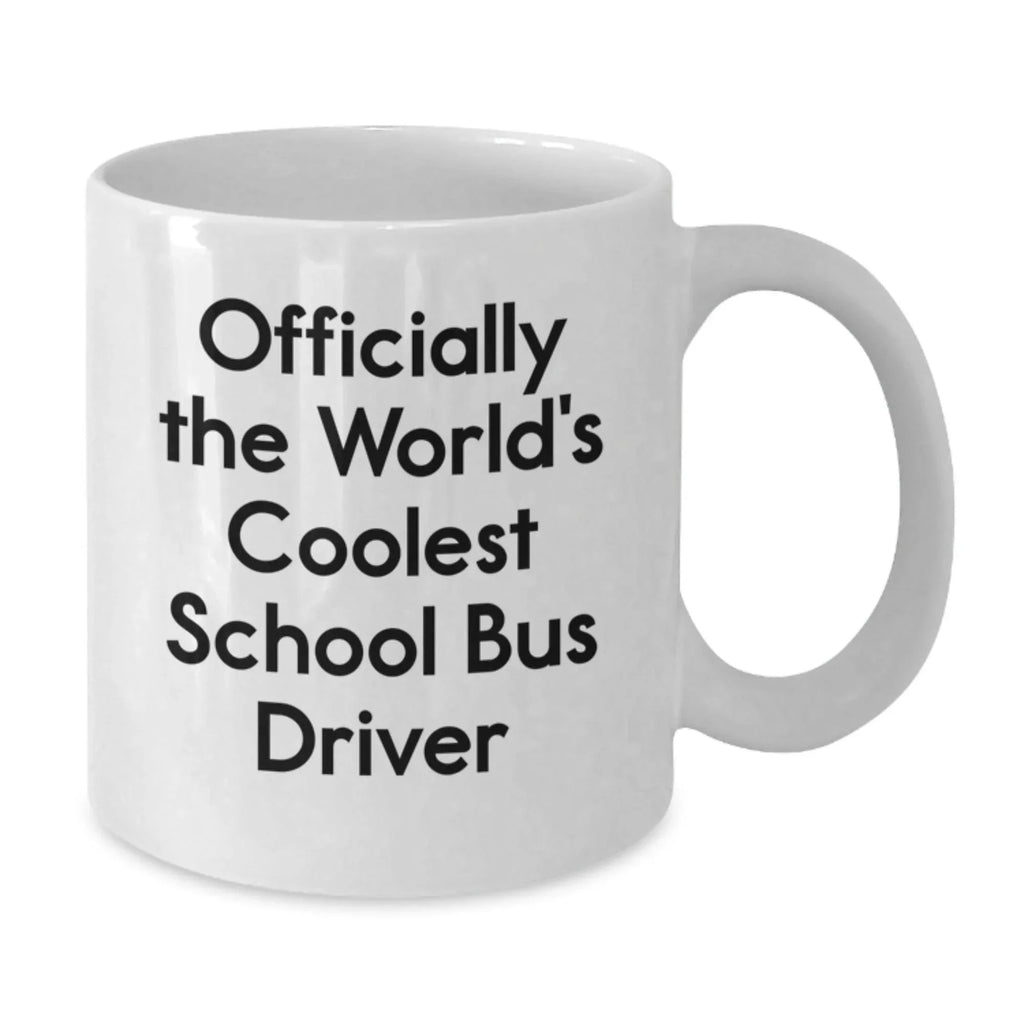 Funny School Bus Driver Gifts from Friends for Men - Officially The Coolest White Coffee Mug, 11oz or 15oz Capacity, Graduation Unique Gifts