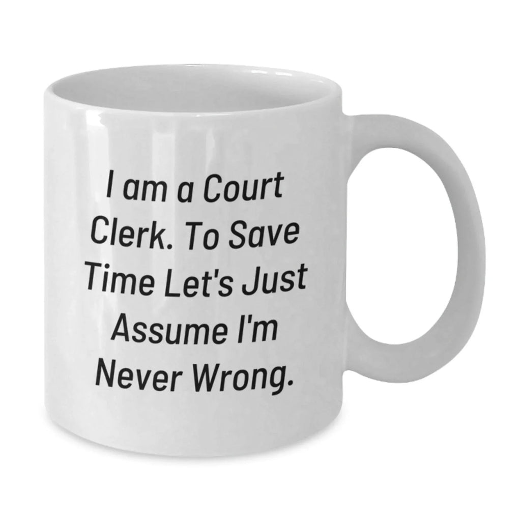Funny Court Clerk Humor White Coffee Mug Gifts from Men for Court Clerk Christmas Unique Gifts
