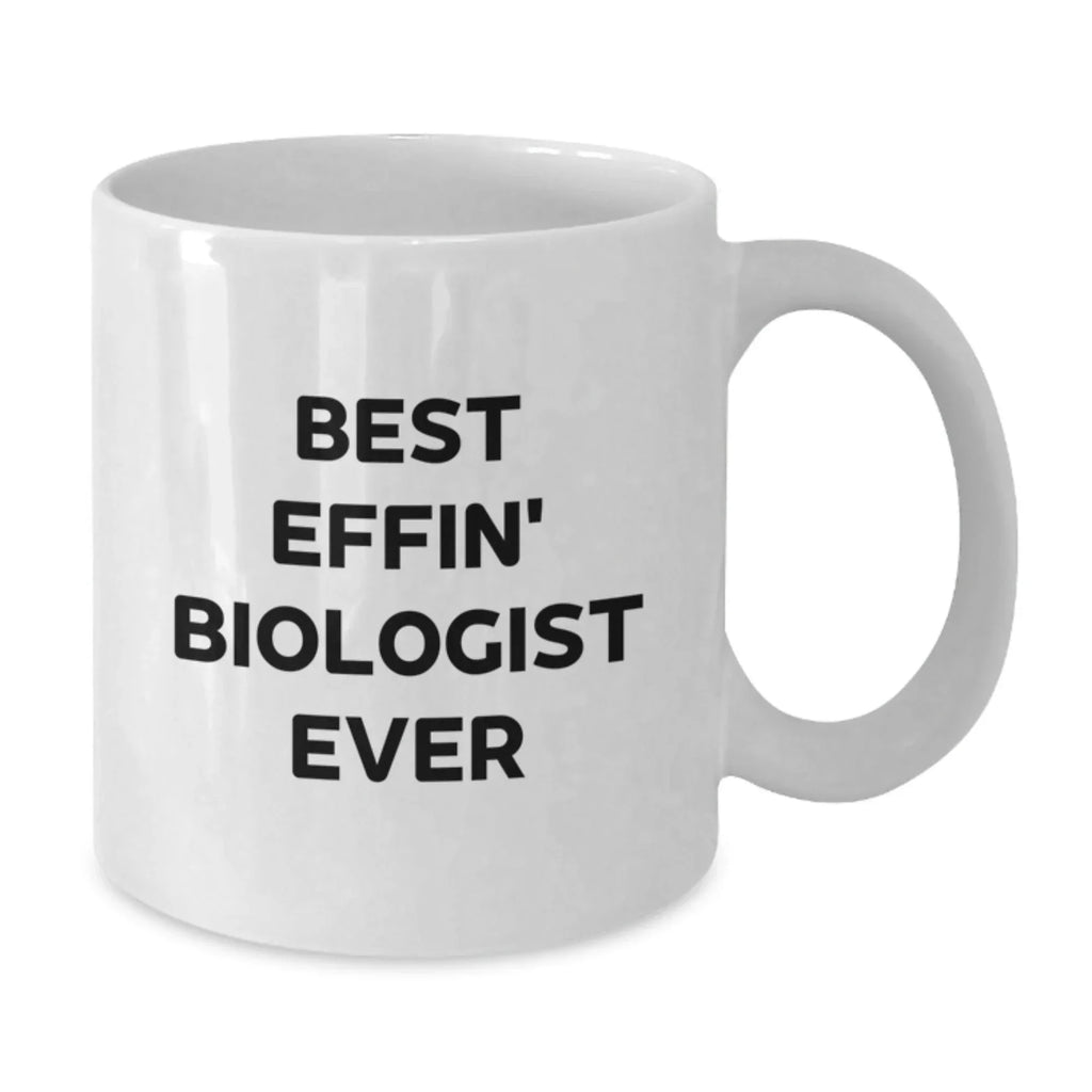 Funny Biologist White Coffee Mugs, Gifts from Friends for Best Effin Biologist Ever, Christmas Unique Gifts, White 11oz/15oz Ceramic Mugs