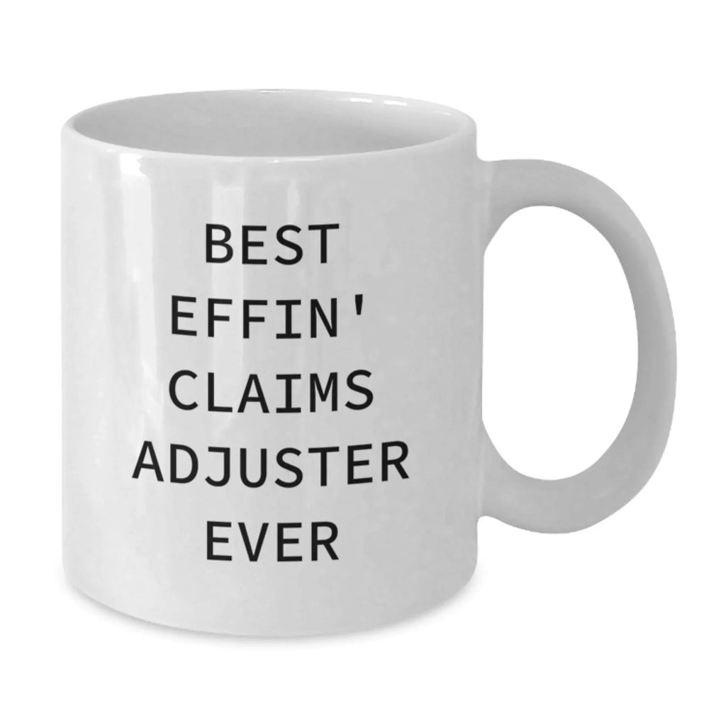 Funny Claims Adjuster Gifts, White Coffee Mug for Men, Women, or Friends, Best Effin' Claims Adjuster Ever Mugs, Christmas Unique Gifts from Family, Coworkers, or Friends