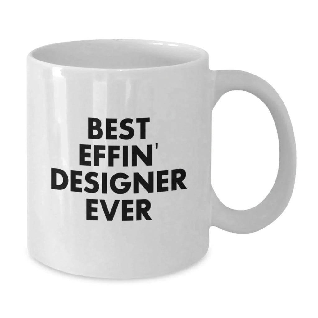 Funny Designer Gifts from Friends, Best Effin' Designer Ever White Coffee Mug for Graduation, Unique Gifts for Men