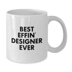 Funny Designer Gifts from Friends, Best Effin' Designer Ever White Coffee Mug for Graduation, Unique Gifts for Men