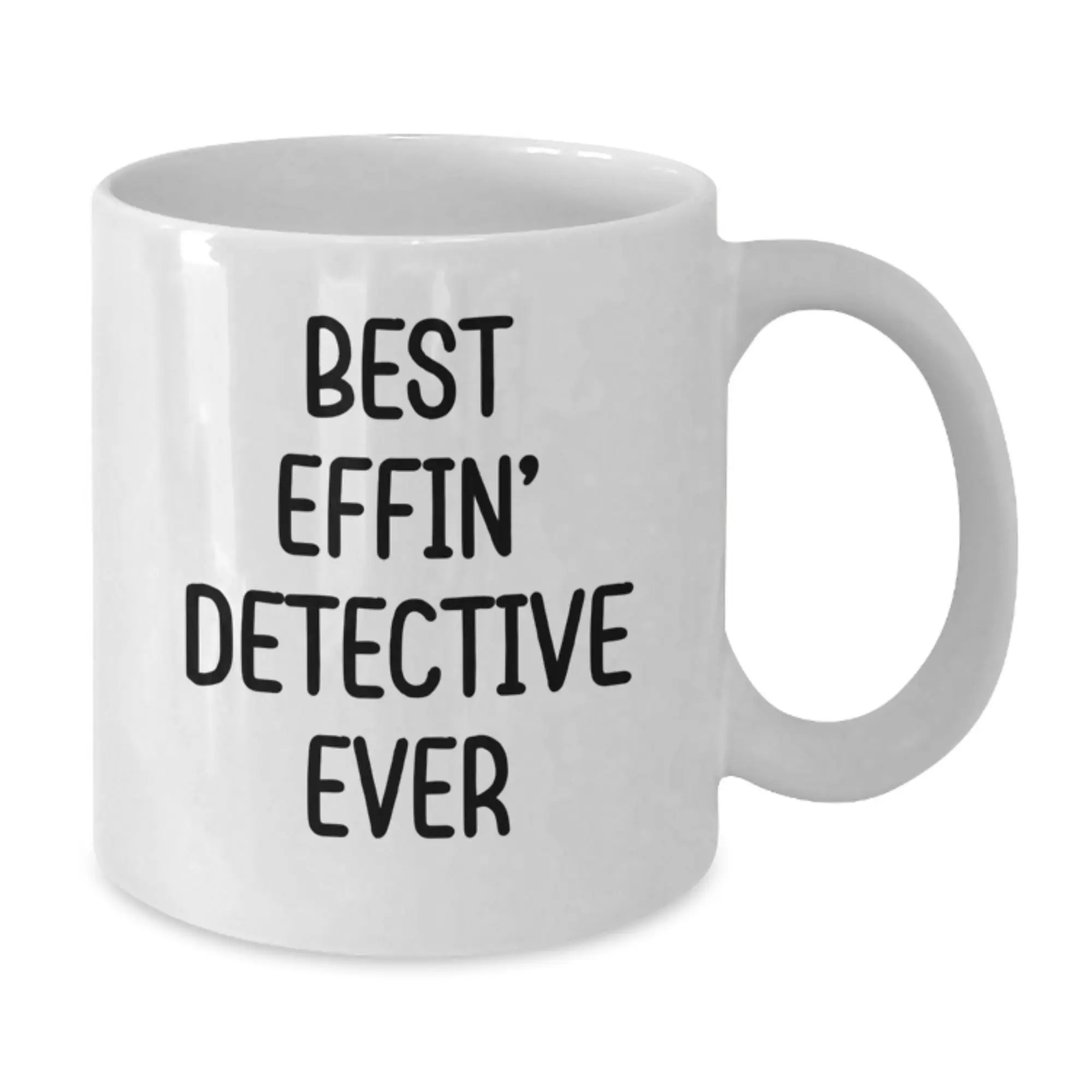 Funny Detective Gifts from Friends - Best Effin' Detective Ever White Coffee Mug for Graduation Unique Gifts - Additional