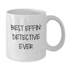 Funny Detective Quotes White Coffee Mug for Graduation, Best Effin' Detective Ever, Gifts from Family to Detective Men, Unique Gifts for Detective - Additional