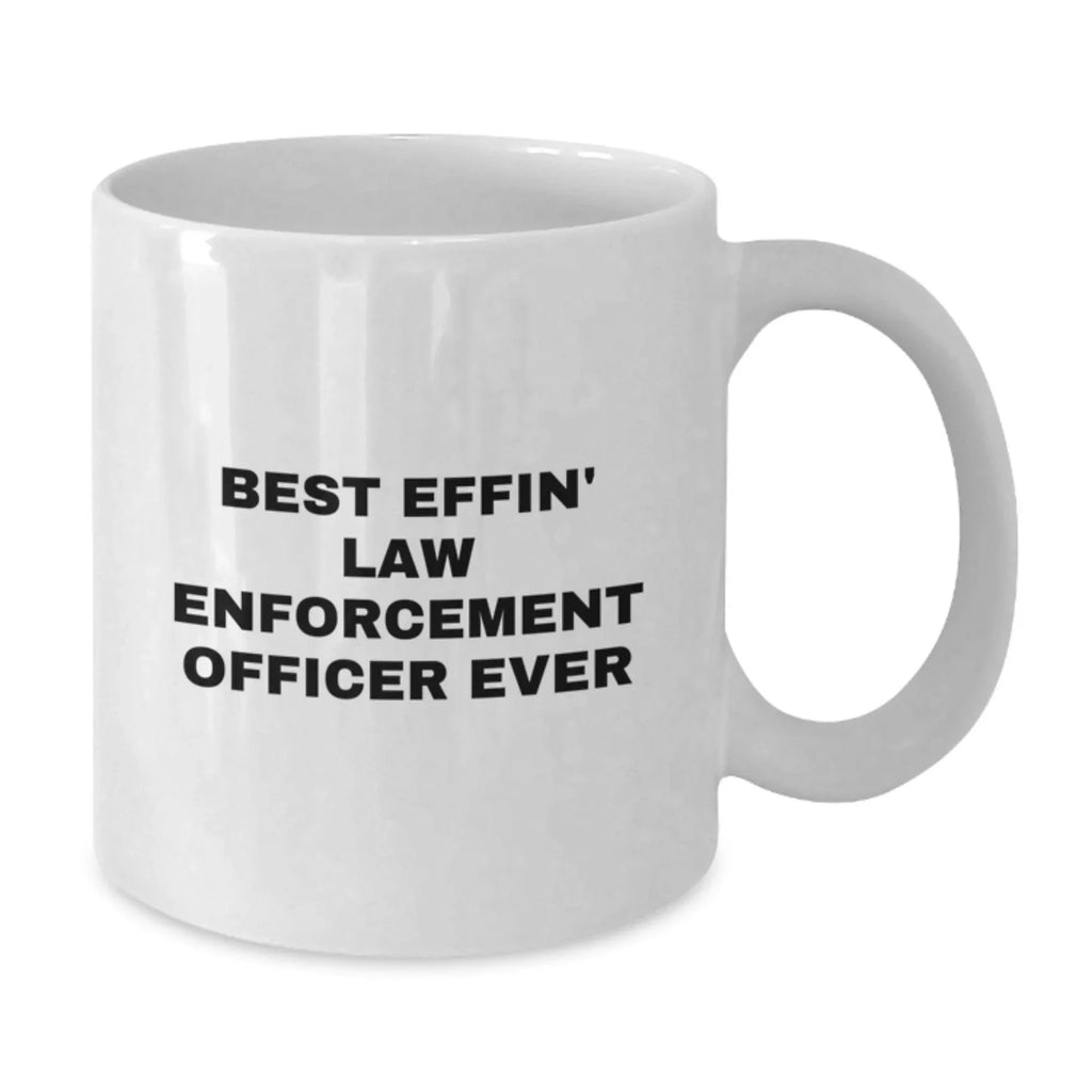 Funny Law Enforcement Officer Gifts from Friends for Men - Best Effin' White Coffee Mug