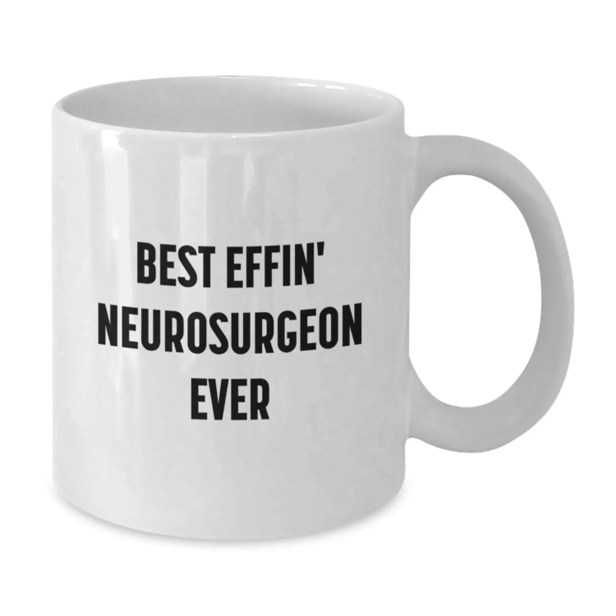 Funny Gifts from Men to Best Effin' Neurosurgeon Ever, White Coffee Mug for Christmas, Unique Gifts for Neurosurgeon Friends