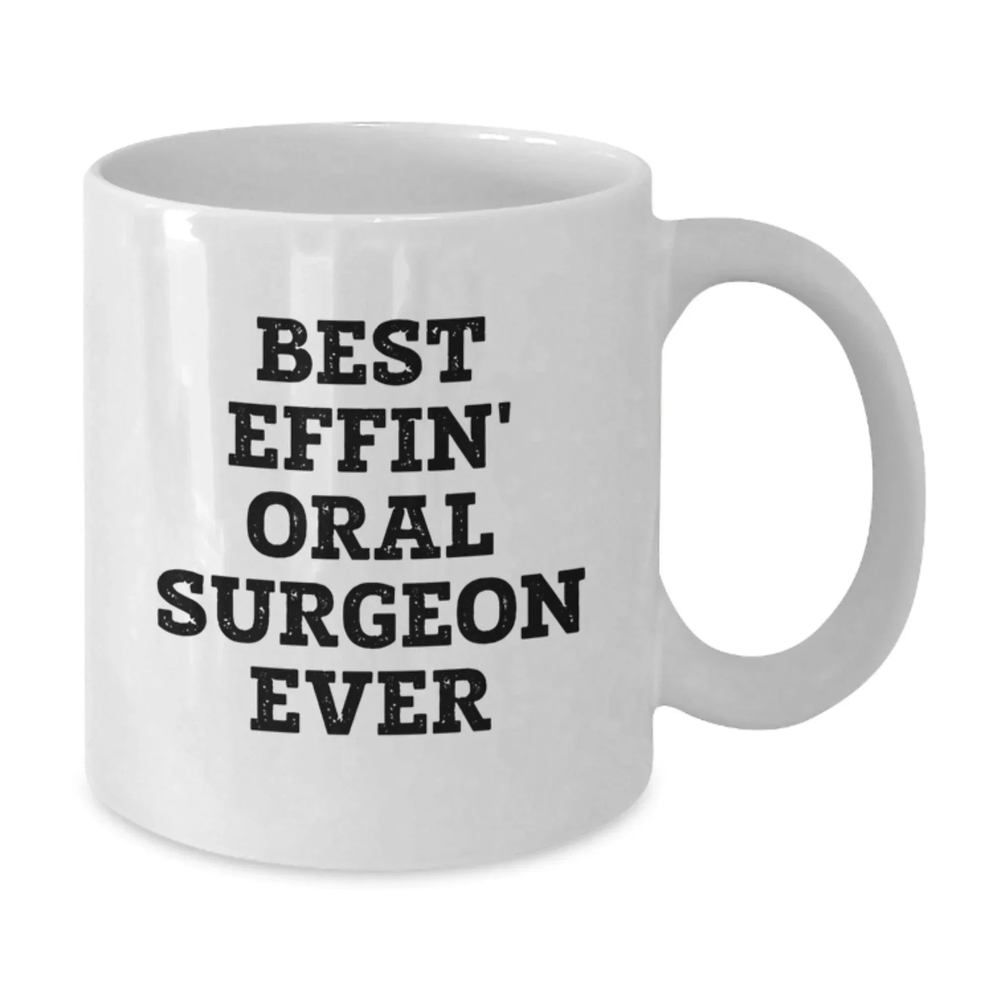 Funny Oral Surgeon Gifts from Friends, White Coffee Mug for Oral Surgeon, Best Effin' Oral Surgeon Ever Quote, Christmas Unique Gifts for Men, Women, Family
