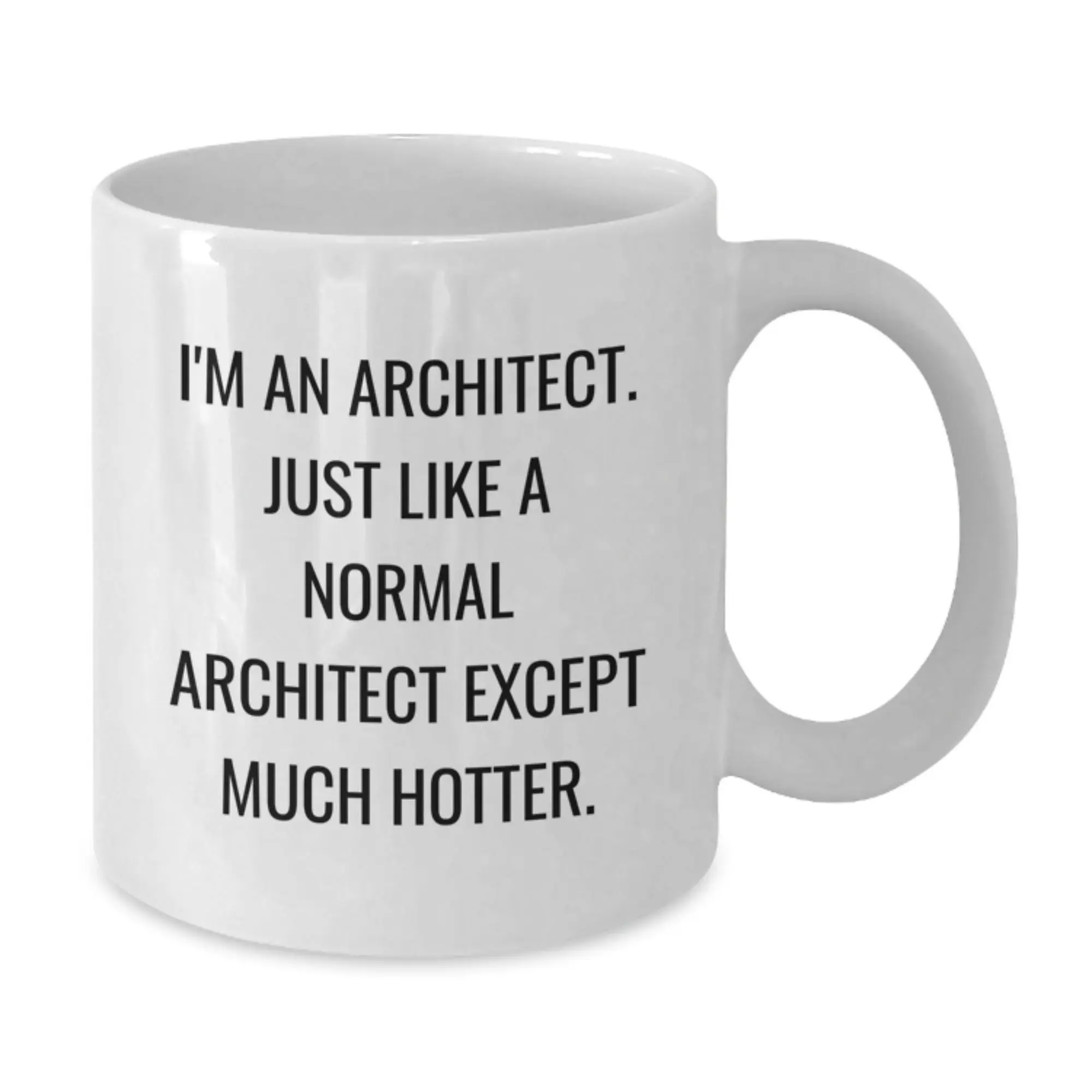 Funny Architect Gifts from Friends, Unique White Coffee Mug for Graduation, 'I'm An Architect. Just Like A Normal Architect Except Much Hotter.' - Additional