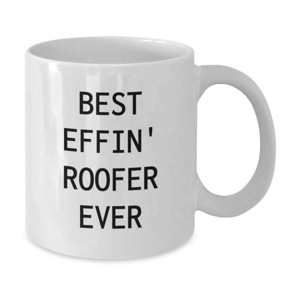 Gifts from Friends for the Best Effin' Roofer Ever White Coffee Mug, Funny Roofer Gifts for Christmas Unique Presents
