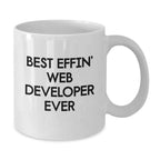 Funny Web Developer Gifts for Him, Best Effin' Web Developer Ever Quote, White Coffee Mug for Men, Unique Christmas Unique Gifts from Friends to Web Developer, 11oz or 15oz Ceramic Mug
