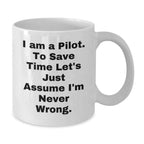 Funny Pilot White Coffee Mug Perfect for Christmas Unique Presents Just Assume I'm Never Wrong